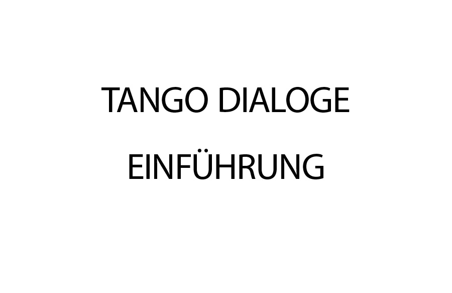 TANGO DIALOGE – EINFÜHRUNG